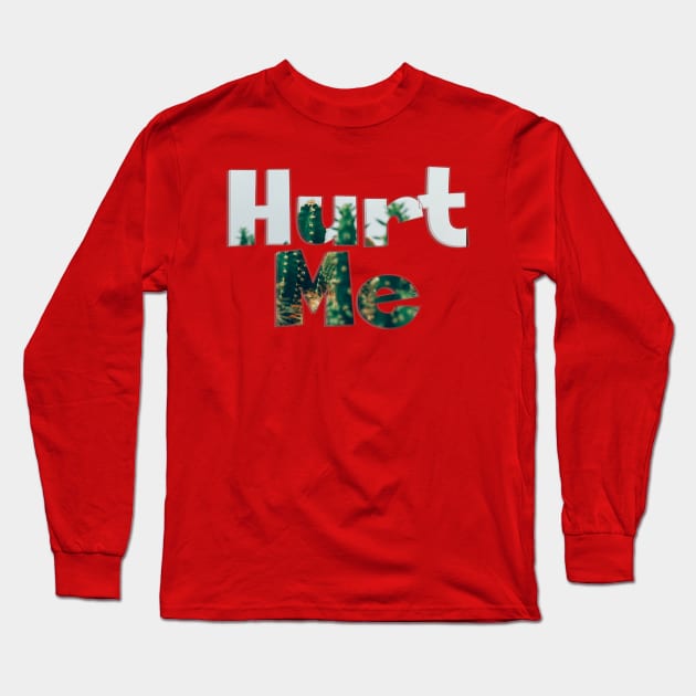 Hurt Me Long Sleeve T-Shirt by afternoontees